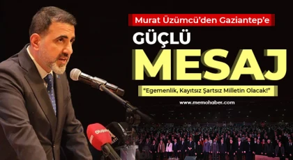 Murat Üzümcü’den Gaziantep’e Güçlü Mesaj