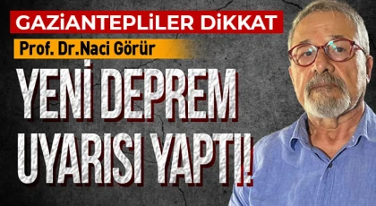 Naci Görür Gaziantep'i uyardı!