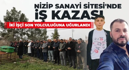 Nizip Sanayi Sitesi'nde İş Kazası: İki İşçi Son Yolculuğuna Uğurlandı