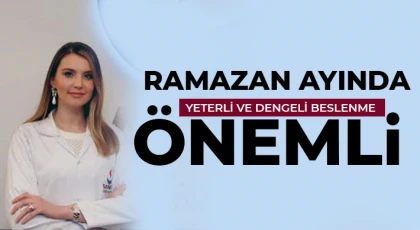 Ramazan Ayında Yeterli ve Dengeli Beslenme Önemli