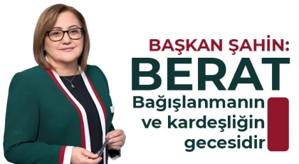 Şahin: "Berat, bağışlanmanın ve kardeşliğin gecesidir"