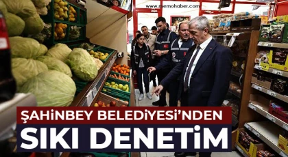 Şahinbey Belediyesi’nden Sıkı Denetim