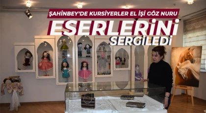 Şahinbey’de kursiyerler el işi göz nuru eserlerini sergiledi