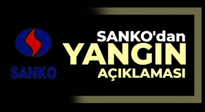 SANKO'dan yangın açıklaması