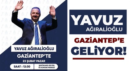 Yavuz Ağıralioğlu Gaziantep’e Geliyor!