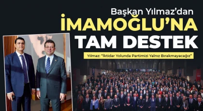 Yılmaz’dan İmamoğlu’na Tam Destek