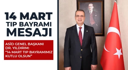 ASİD Genel Başkanı Dr. Yıldırım: 14 Mart Tıp Bayramımız Kutlu Olsun