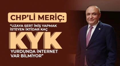 CHP’li Meriç: Uzaya sert iniş yapmak isteyen iktidar kaç KYK yurdunda internet var bilmiyor