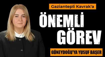 Gaziantepli Kavrak'a önemli görev