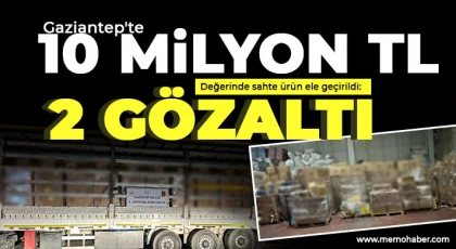 Gaziantep'te 10 milyon TL değerinde sahte ürün ele geçirildi: 2 gözaltı