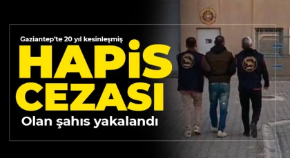 Gaziantep’te 20 yıl kesinleşmiş hapis cezası olan şahıs yakalandı