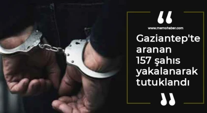 Gaziantep'te aranan 157 şahıs yakalanarak tutuklandı