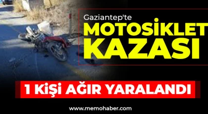 Gaziantep'te motosiklet kazası! 1 kişi ağır yaralandı 