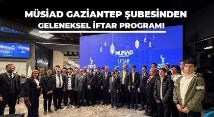 MÜSİAD Gaziantep Şubesinden geleneksel iftar programı