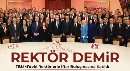 Rektör Demir TBMM’deki Rektörlerle İftar Buluşmasına Katıldı