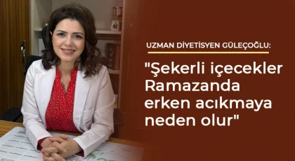 Uzman Diyetisyen Güleçoğlu: Şekerli içecekler Ramazanda erken acıkmaya neden olur