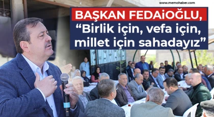 Başkan Fedaioğlu, Birlik için, vefa için, millet için sahadayız