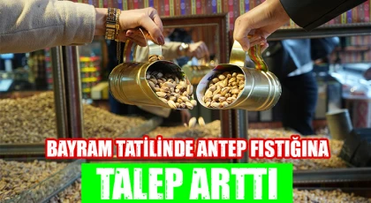 Bayram tatilinde Antep fıstığına talep arttı