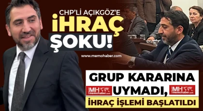 CHP’li Açıkgöz’e ihraç şoku!