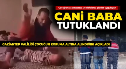 Çocuğuna acımasızca ve defalarca şiddet uygulayan cani baba tutuklandı