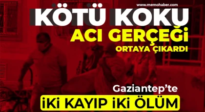 Gaziantep’te iki kayıp iki ölüm!