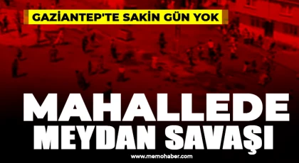 Gaziantep'te mahallede meydan savaşı 