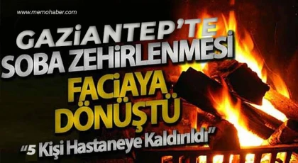 Gaziantep'te soba zehirlenmesi 