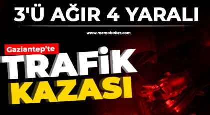 Gaziantep'te trafik kazası! 3'ü ağır 4 yaralı 