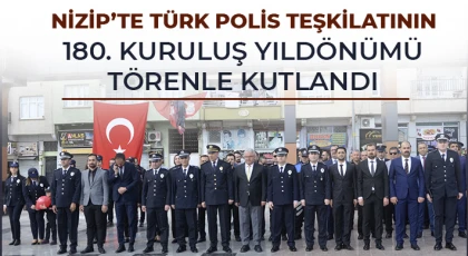 Nizip’te Türk Polis Teşkilatının 180. Kuruluş Yıldönümü Törenle Kutlandı