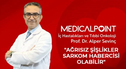 Prof. Dr. Alper Sevinç: Ağrısız şişlikler sarkom habercisi olabilir