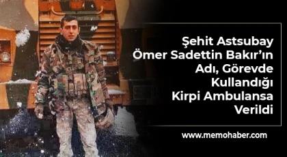 Şehit Astsubay Ömer Sadettin Bakır’ın Adı, Görevde Kullandığı Kirpi Ambulansa Verildi