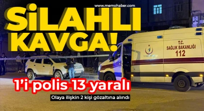 Silahlı kavga: 1’i polis 13 yaralı