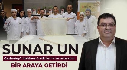 Sunar Un Gaziantepli baklava üreticilerini ve ustalarını  bir araya getirdi