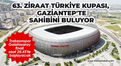 63. Ziraat Türkiye Kupası, Gaziantep'te sahibini buluyor