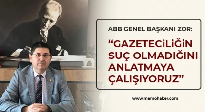 ABB Genel Başkanı Zor: Gazeteciliğin suç olmadığını anlatmaya çalışıyoruz