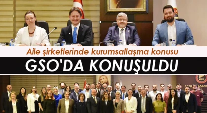 Aile şirketlerinde kurumsallaşma konusu GSO'da konuşuldu