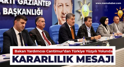 Bakan Yardımcısı Cantimur’dan Türkiye Yüzyılı Yolunda Kararlılık Mesajı