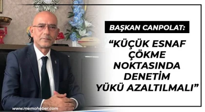 Başkan Canpolat: ‘Küçük Esnaf Çökme Noktasında – Denetim Yükü Azaltılmalı’