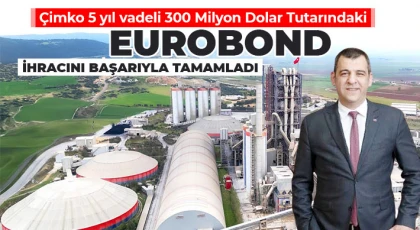 Çimko 5 yıl vadeli 300 Milyon Dolar Tutarındaki Eurobond İhracını Başarıyla Tamamladı