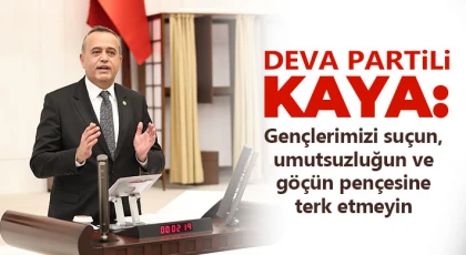 DEVA Partili KAYA: Gençlerimizi suçun, umutsuzluğun ve göçün pençesine terk etmeyin