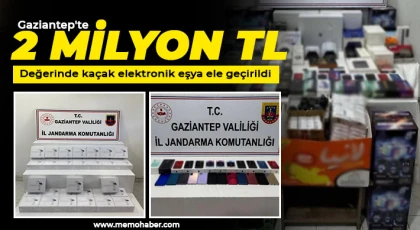 Gaziantep'te 2 milyon TL değerinde kaçak elektronik eşya ele geçirildi