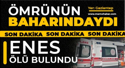 Gaziantep'te Enes ölü bulundu