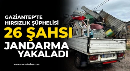 Gaziantep'te hırsızlık şüphelisi 26 şahsı jandarma yakaladı