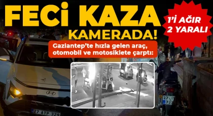 Gaziantep'te hızla gelen araç, otomobil ve motosiklete çarptı: 1’i ağır 2 yaralı