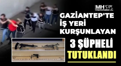 Gaziantep'te iş yeri kurşunlayan 3 şüpheli tutuklandı