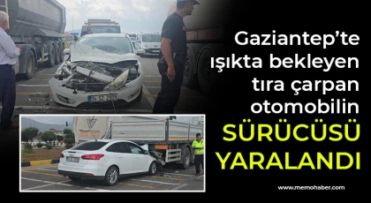 Gaziantep’te ışıkta bekleyen tıra çarpan otomobilin sürücüsü yaralandı