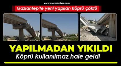 Gaziantep'te köprü yapılmadan yıkıldı 