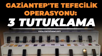 Gaziantep'te tefecilik operasyonu: 3 tutuklama