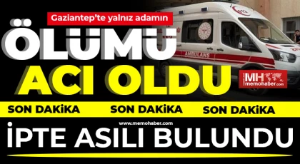 Gaziantep'te yalnız adamın ölümü acı oldu!