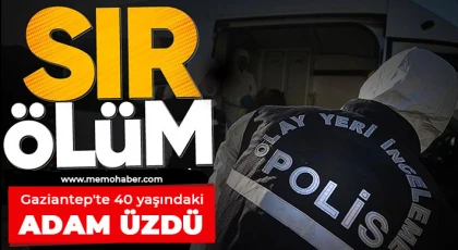 Gaziantep'te yine aynı ölüm! 29 yaşındaki adam üzdü